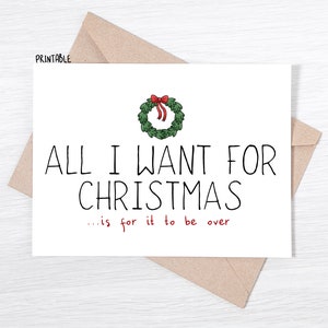 PRINTABLE - Christmas Card - All I Want For Christmas...is for it to be over