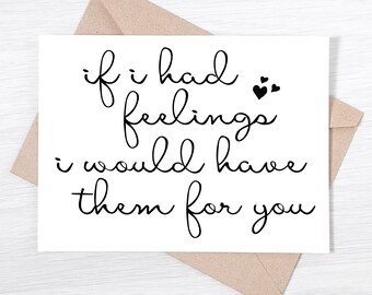 I Love You Card - If I Had Feelings I Would Have Them For You