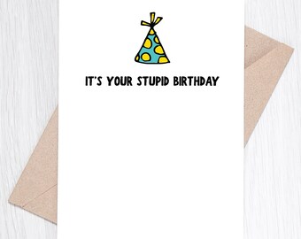 Funny Birthday Card - It's Your Stupid Birthday