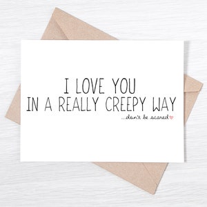 I Love You Card - I Love You In A Really Creepy Way