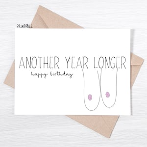 PRINTABLE - Funny Birthday Day Card For Friend - Another Year Longer. Happy Birthday