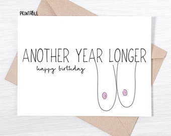 PRINTABLE - Funny Birthday Day Card For Friend - Another Year Longer. Happy Birthday