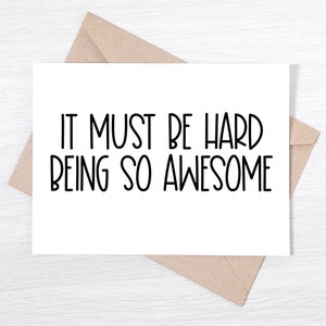 It Must Be Hard Being So Awesome