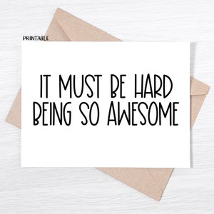 PRINTABLE - It Must Be Hard Being So Awesome