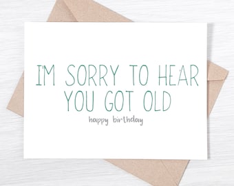 Funny Birthday Card - I'm Sorry To Hear You Got Old (Happy Birthday)