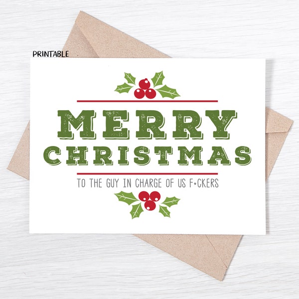 PRINTABLE - Funny Christmas Card - Merry Christmas to the Guy in Charge of us F*ckers