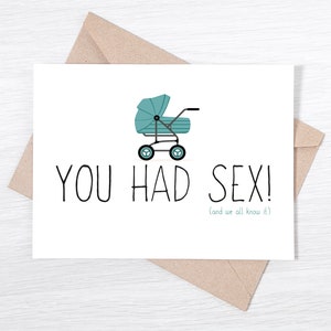 Funny Baby Congratulations Card - You Had S*x (and we all know it) - Pregnancy Congratulations, Funny New Baby Card, Congratulations Card