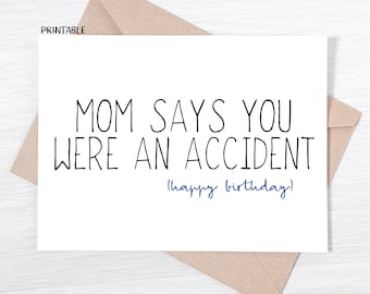 PRINTABLE - Funny Birthday Card - Mom Says You Were An Accident - For Brother, For Sister, Birthday Card for Sibling, Birthday Card for her