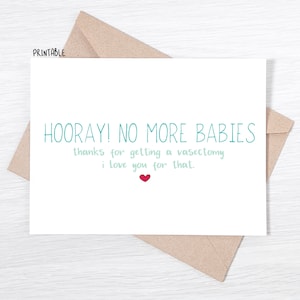IMPRIMABLE - carte de vasectomie - Hourra ! Plus de bébés. Merci d'avoir subi une vasectomie. Je t'aime pour ça -