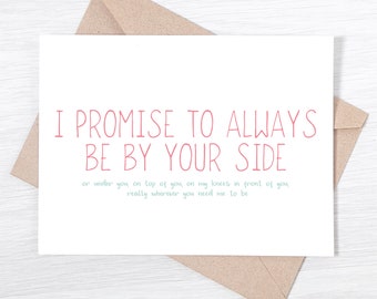 Funny I Love You Card - I Promise To Always Be By Your side