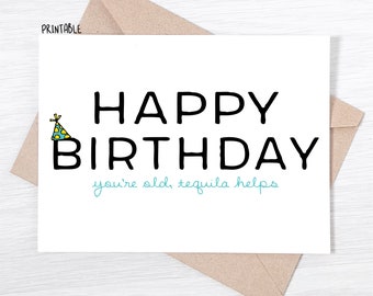PRINTABLE - Birthday Card - Happy Birthday You're Old, Tequila helps