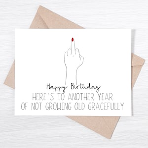 Carte d'anniversaire amusante - Voici une autre année où vous ne vieillirez pas gracieusement