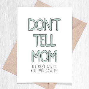 Funny Sibling Card - Don't Tell Mom the Best Advice You Ever Gave Me