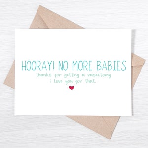 Carte de vasectomie - Hourra ! Plus de bébés. Merci d'avoir subi une vasectomie. Je t'aime pour ça -