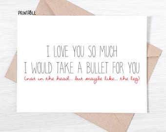 PRINTABLE - I Love You Card - I would Take A Bullet For You