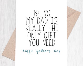 PRINTABLE - Funny Father's Day Card - Being My Dad Is Really The only Gift You Need