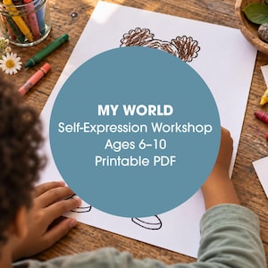 May include: A printable PDF titled MY WORLD Self-Expression Workshop Ages 6-10, featuring black and white line art drawings of children on white paper, surrounded by colorful crayons in a glass jar and a wooden bowl with flowers and pinecones.
