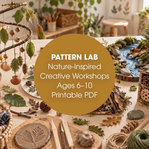 May include: A collection of nature-themed craft supplies including a hanging branch mobile with leaves and shells, a wooden insect hotel, clay leaf imprints, pinecones, and yarn. A central gold circle displays the text PATTERN LAB Nature-Inspired Creative Workshops Ages 6-10 Printable PDF.