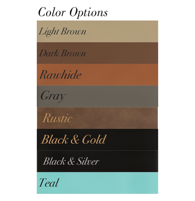 May include: Color options for a product, including light brown, dark brown, rawhide, gray, rustic, black and gold, black and silver, and teal.