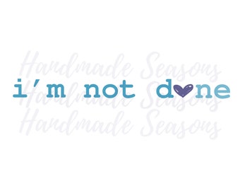 I’m Not Done Suicide Prevention and Awareness Digital Download