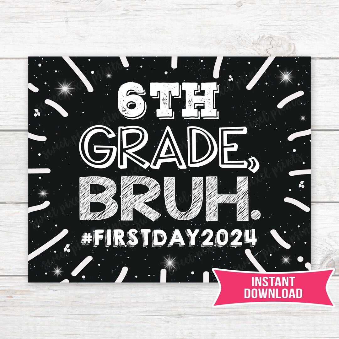 1st Day of 6th Grade Sign Printable Bruh 2024 INSTANT DOWNLOAD Photo ...