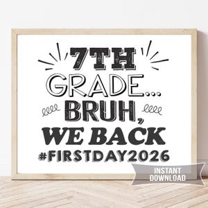 May include: A rectangular sign in a light wood frame featuring black text on a white background that reads 7TH GRADE... BRUH, WE BACK #FIRSTDAY2026. The design includes decorative black lines and swirls surrounding the bold, stylized lettering.