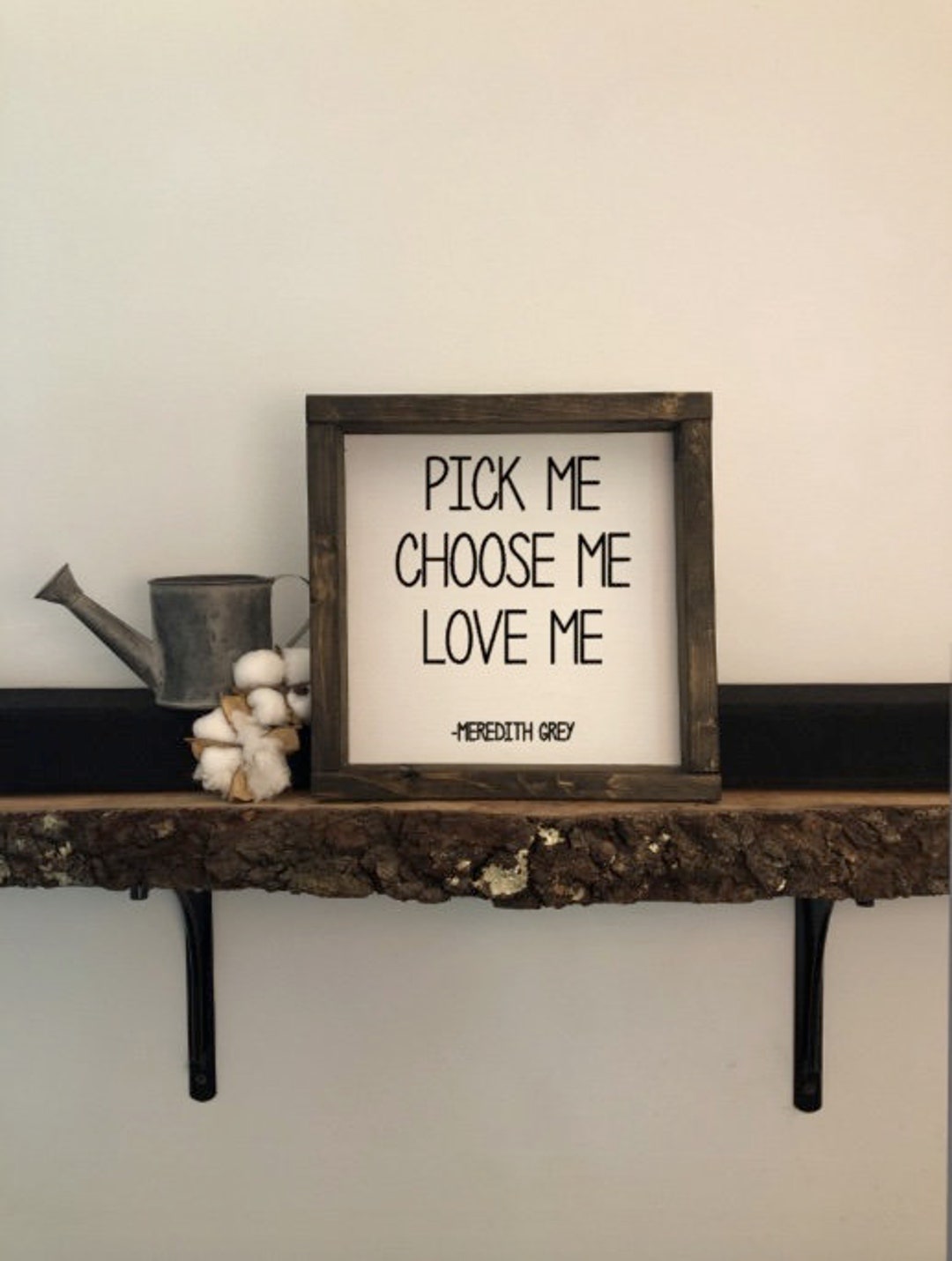 Pick Me Choose Me Love Me, Meredith Grey, Greys Anatomy Sign, Farmhouse