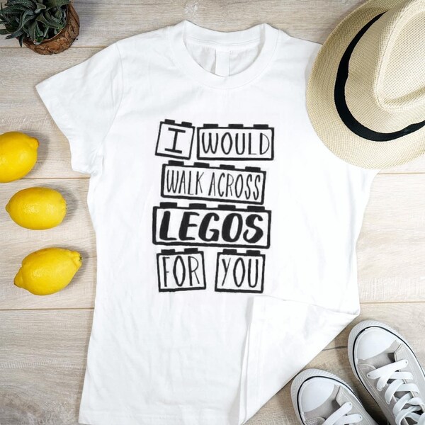 I Would Walk Across Legos for You - Etsy