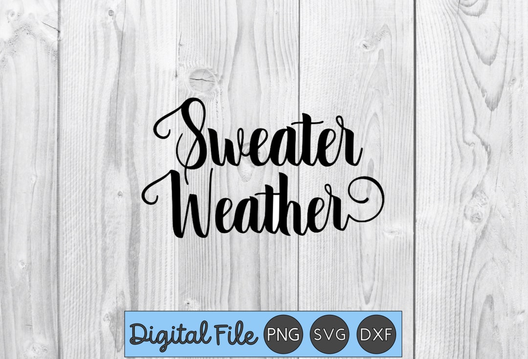 Sweater Weather SVG / Fall SVG / SVG for Cricut / Silhouette Files ...