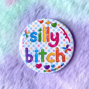 Silly Bitch Badge Button Pins 50mm