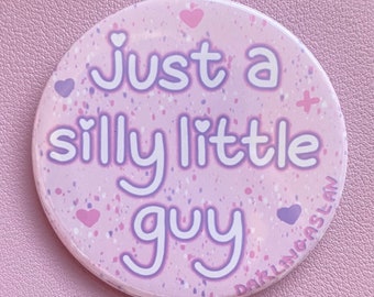 Just A Silly Little Guy // Badge Button Pronoun Pins 58mm