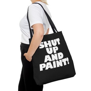 Art Bag, Shut Up And Paint Bag, Travel Bag, Tote Bag, Funny Saying, Accessory Bag