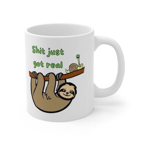 Shit Just Got Real Sloth Vs Snail Ceramic Mug 11oz | Etsy