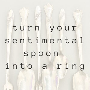 Send me your own spoon to be made into a sentimental ring