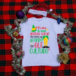 It&#39;s Nice To Meet Another Human Who Shares My Affinity For Elf Culture Elf Shirt Elf Christmas Shirt Christmas Elf Shirt Christmas Movie