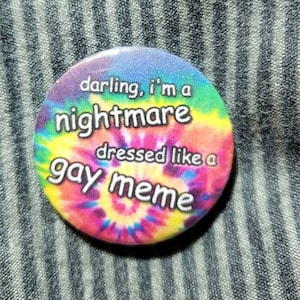 darling, i'm a nightmare dressed like a gay meme"  Button Pin 1.25"