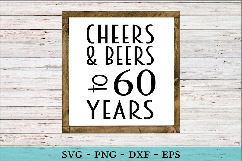 Download Cheers and Beers to 60 Years SVG Funny Birthday Vector Cut ...