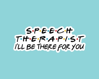 Waterproof Vinyl Speech Therapist Sticker, Laptop Sticker, Car Decal, Teacher Christmas Gift, Waterbottle Sticker, I’ll be there for you