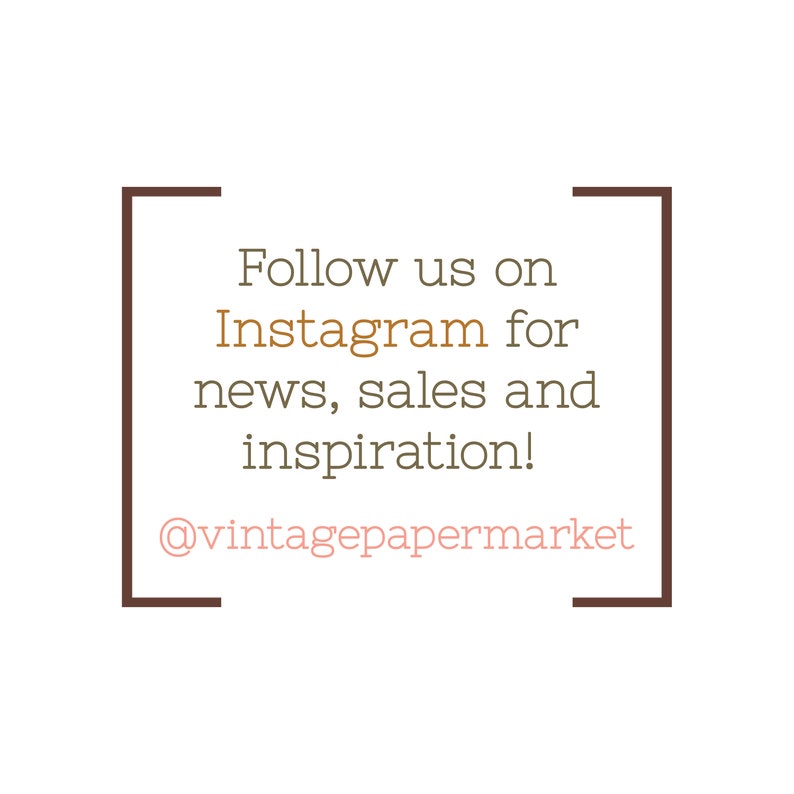 May include: A brown rectangle with rounded corners contains the text "Follow us on Instagram for news, sales and inspiration! @vintagepapermarket"