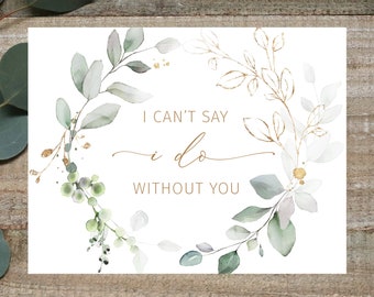 I can&#39;t say I do without you Card, Bridesmaid Proposal Card, ask bridesmaid card, rustic bridesmaid card, Greenery card, Gold rustic card
