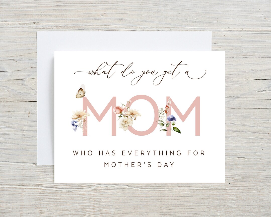 Funny Mothers Day Card, What Do You Get a Mom Who Has Everything? A