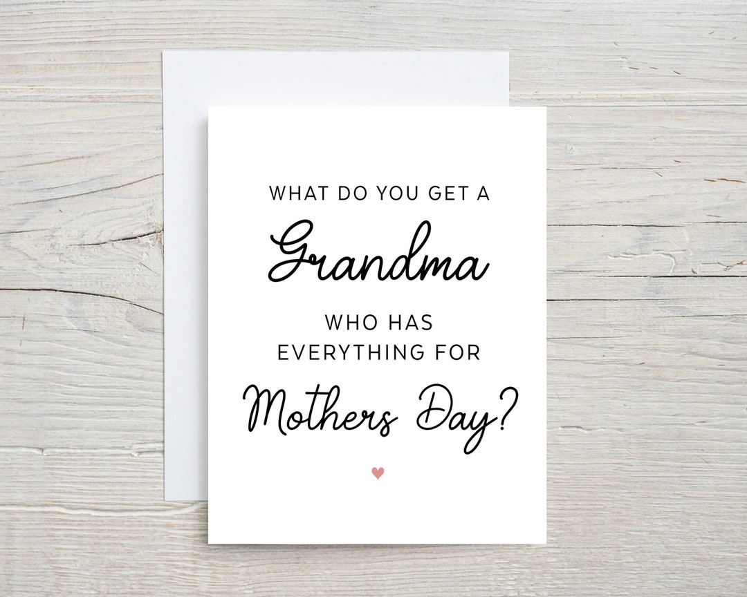 What Do You Get a Grandma Who Has Everything Funny Mothers Day Card, A Grandchild, Happy Mothers