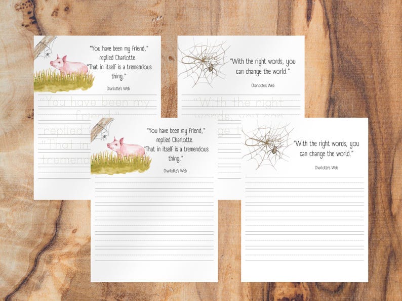 May include: Four printable pages with quotes from the book Charlotte's Web. Each page features a quote from the book, a line drawing of a spider web, and a line drawing of a pig. The quotes are: "You have been my friend," replied Charlotte, "That in itself is a tremendous thing." and "With the right words, you can change the world."
