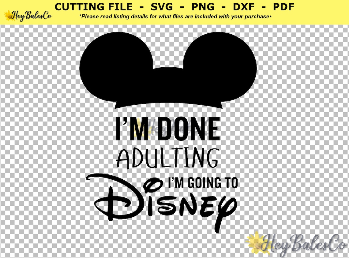 I'm Done Adulting I'm Going To Disney SVG Cutting File | Etsy