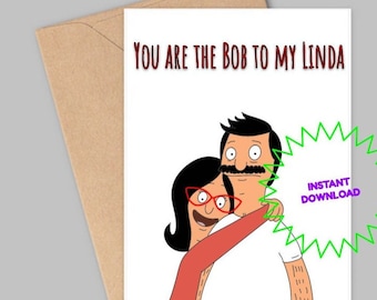 You are the Bob to my Linda Crad-Bobs burgers card-Birthday card-Anniversary card-husband card-wife card