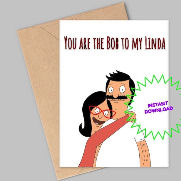 You are the Bob to my Linda Crad-Bobs burgers card-Birthday card-Anniversary card-husband card-wife card