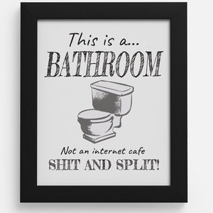 Bathroom wall art-Bathroom wall quote- This is a bathroom not an internet cafe-shit and split