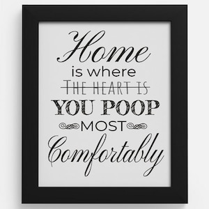 Bathroom wall art-Bathroom wall quote- Home is where the heart is-Home is where you poop most comfortably