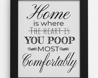 Bathroom wall art-Bathroom wall quote- Home is where the heart is-Home is where you poop most comfortably