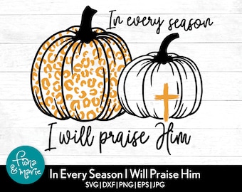 In Every Season I Will Praise Him Leopard Print Pumpkin svg | Fall Christian | svg, dxf, eps, jpg, png, mirrored pdf